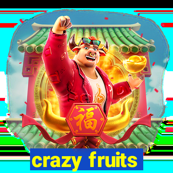 crazy fruits