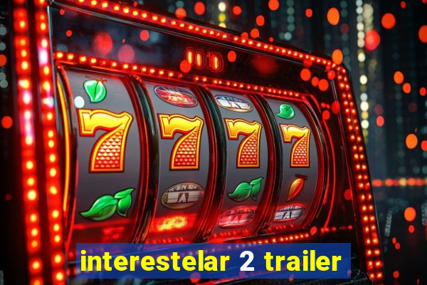 interestelar 2 trailer