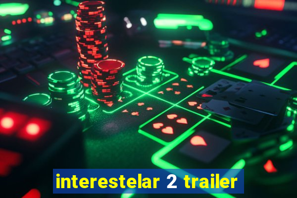 interestelar 2 trailer