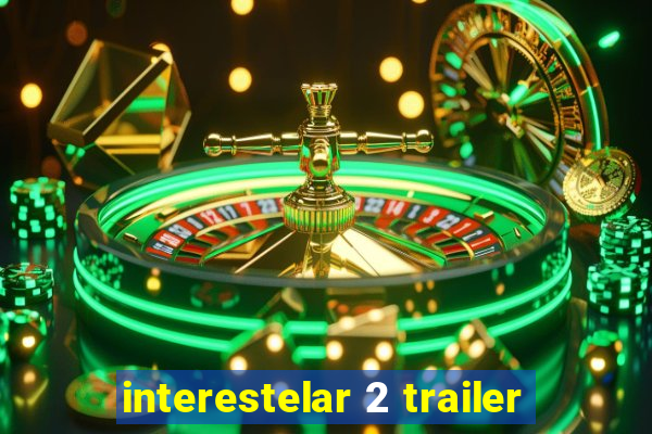 interestelar 2 trailer