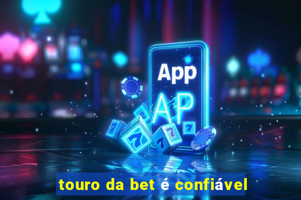 touro da bet é confiável