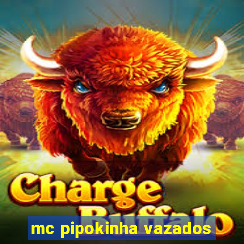 mc pipokinha vazados