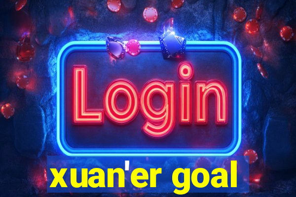 xuan'er goal