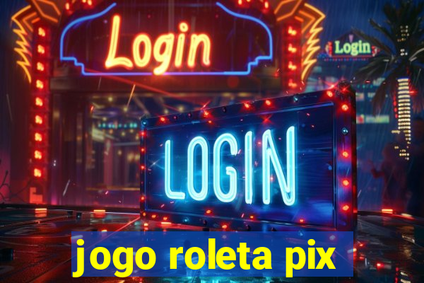 jogo roleta pix