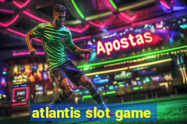 atlantis slot game