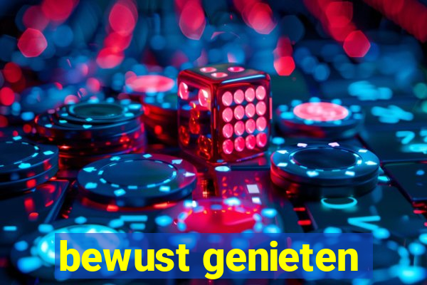 bewust genieten