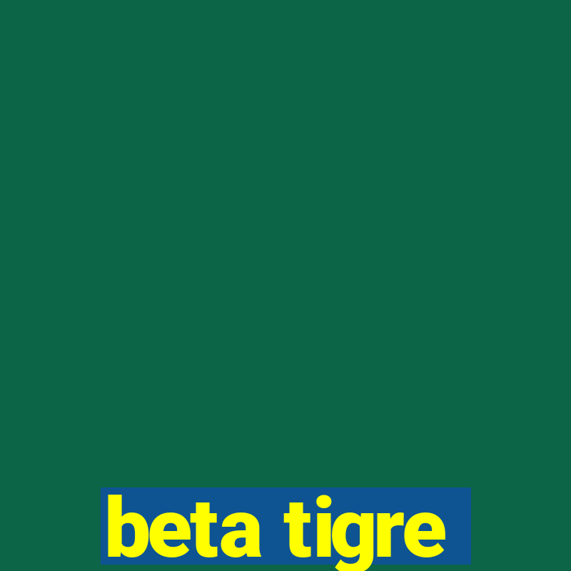 beta tigre