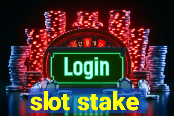 slot stake