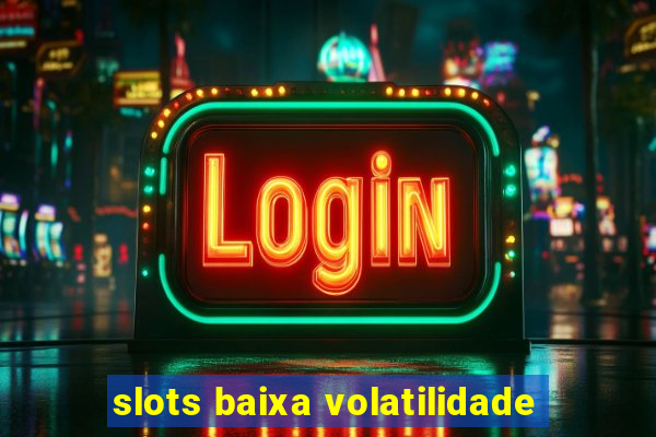 slots baixa volatilidade