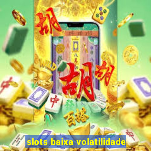 slots baixa volatilidade