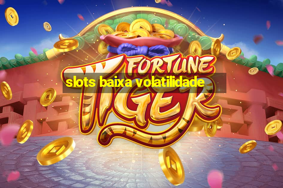 slots baixa volatilidade