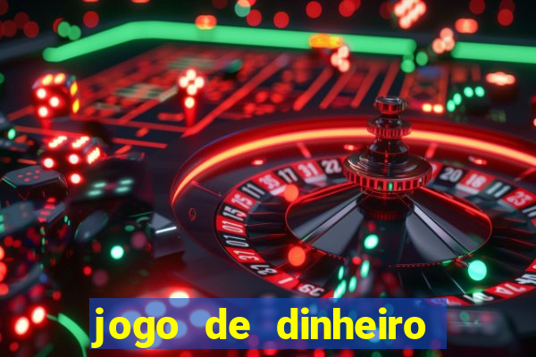 jogo de dinheiro de gra?a