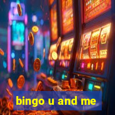 bingo u and me