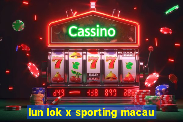 lun lok x sporting macau