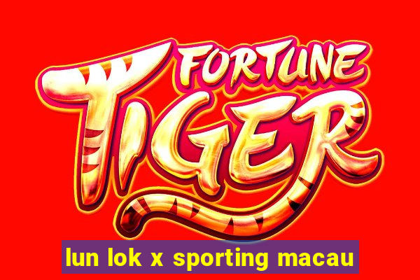 lun lok x sporting macau