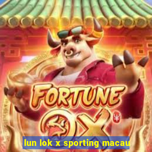 lun lok x sporting macau