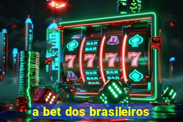 a bet dos brasileiros