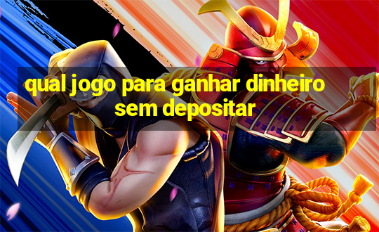 qual jogo para ganhar dinheiro sem depositar