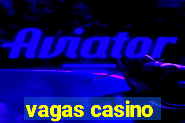 vagas casino