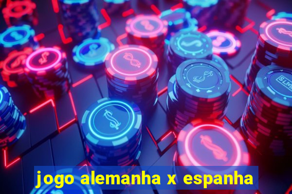 jogo alemanha x espanha