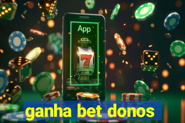 ganha bet donos