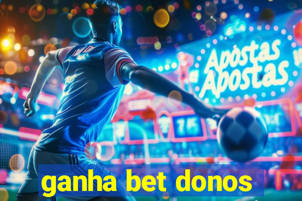 ganha bet donos