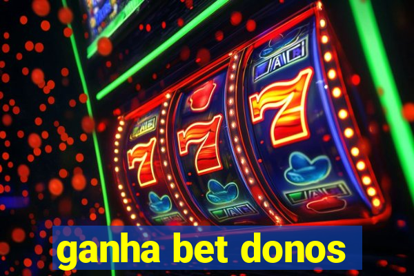 ganha bet donos