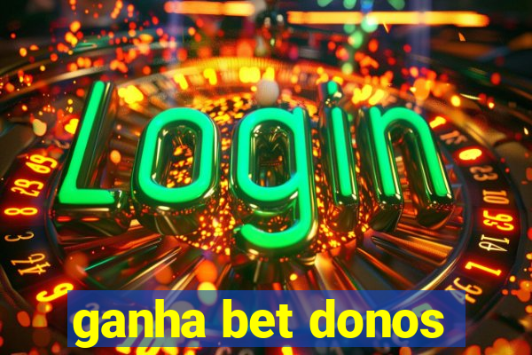 ganha bet donos