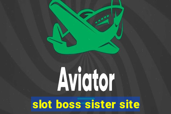 slot boss sister site