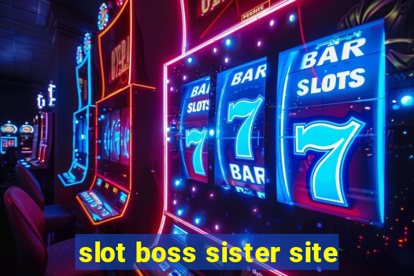 slot boss sister site