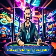 slots com b?nus no cadastro