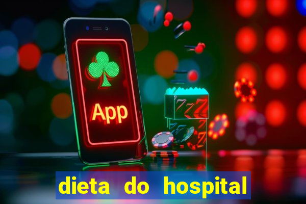 dieta do hospital do coração