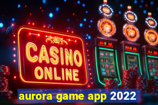 aurora game app 2022