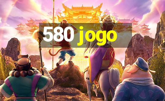 580 jogo