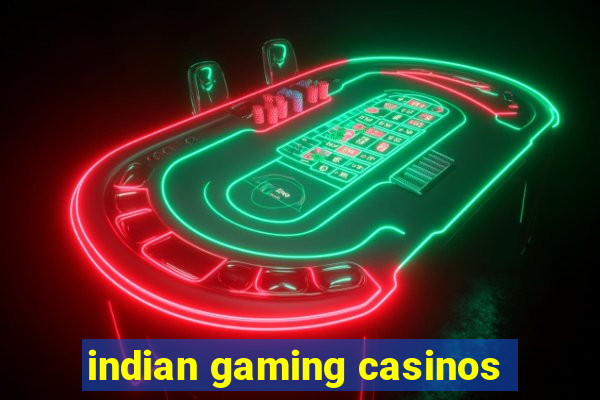 indian gaming casinos