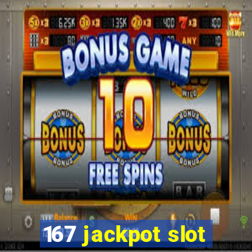 167 jackpot slot