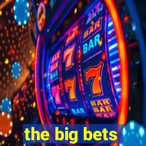 the big bets