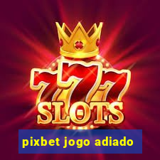 pixbet jogo adiado