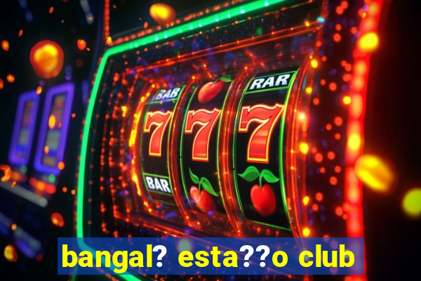 bangal? esta??o club