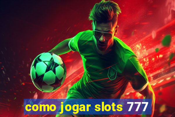 como jogar slots 777