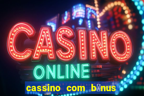 cassino com b么nus de cadastro