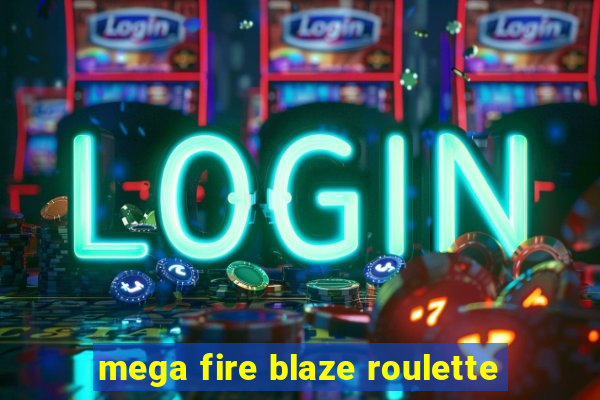 mega fire blaze roulette