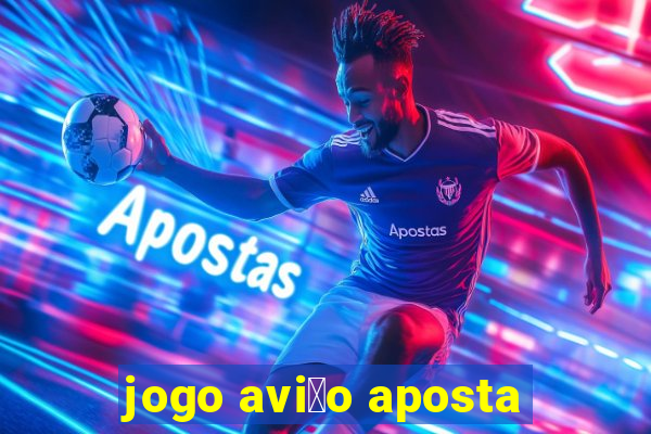 jogo avi茫o aposta