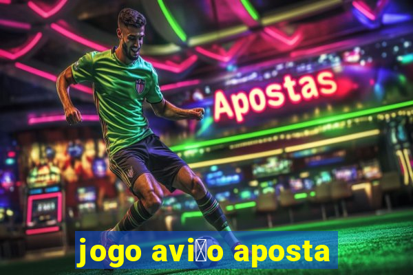 jogo avi茫o aposta