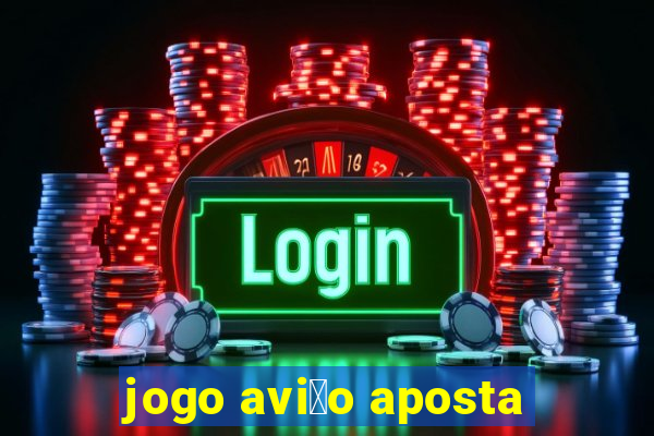 jogo avi茫o aposta