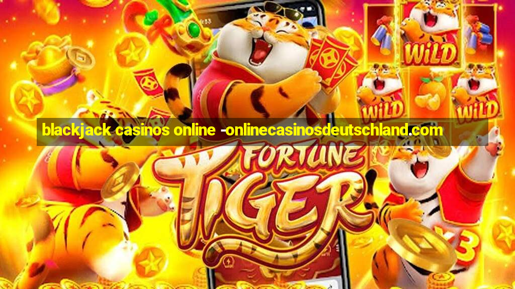 blackjack casinos online -onlinecasinosdeutschland.com