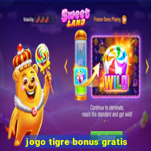 jogo tigre bonus gratis