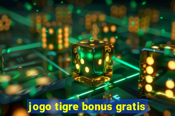 jogo tigre bonus gratis