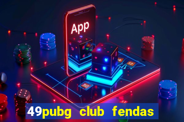 49pubg club fendas de resort