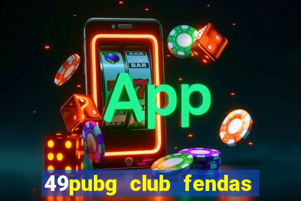 49pubg club fendas de resort